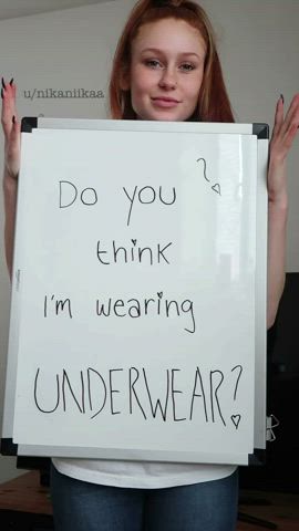 So.. do you think I’m wearing underwear?