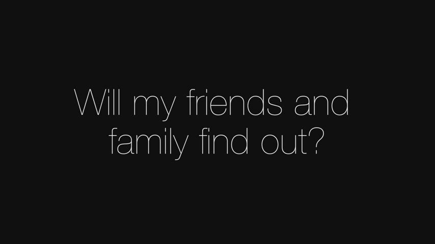 Will my friends and family find out? (A Supercut)